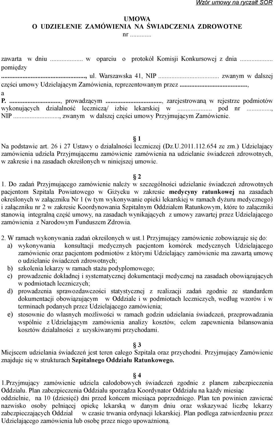 .. pod nr..., NIP..., zwanym w dalszej części umowy Przyjmującym Zamówienie. 1 Na podstawie art. 26 i 27 Ustawy o działalności leczniczej (Dz.U.2011.112.654 ze zm.