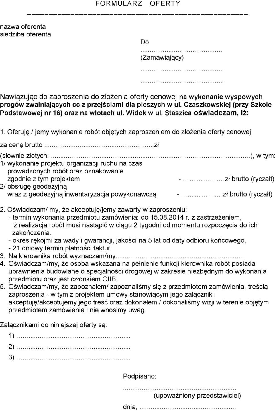 Czaszkowskiej (przy Szkole Podstawowej nr 16) oraz na wlotach ul. Widok w ul. Staszica oświadczam, iż: 1.