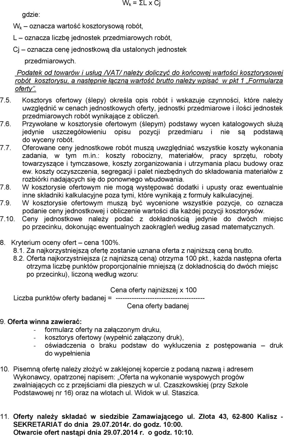 Kosztorys ofertowy (ślepy) określa opis robót i wskazuje czynności, które należy uwzględnić w cenach jednostkowych oferty, jednostki przedmiarowe i ilości jednostek przedmiarowych robót wynikające z