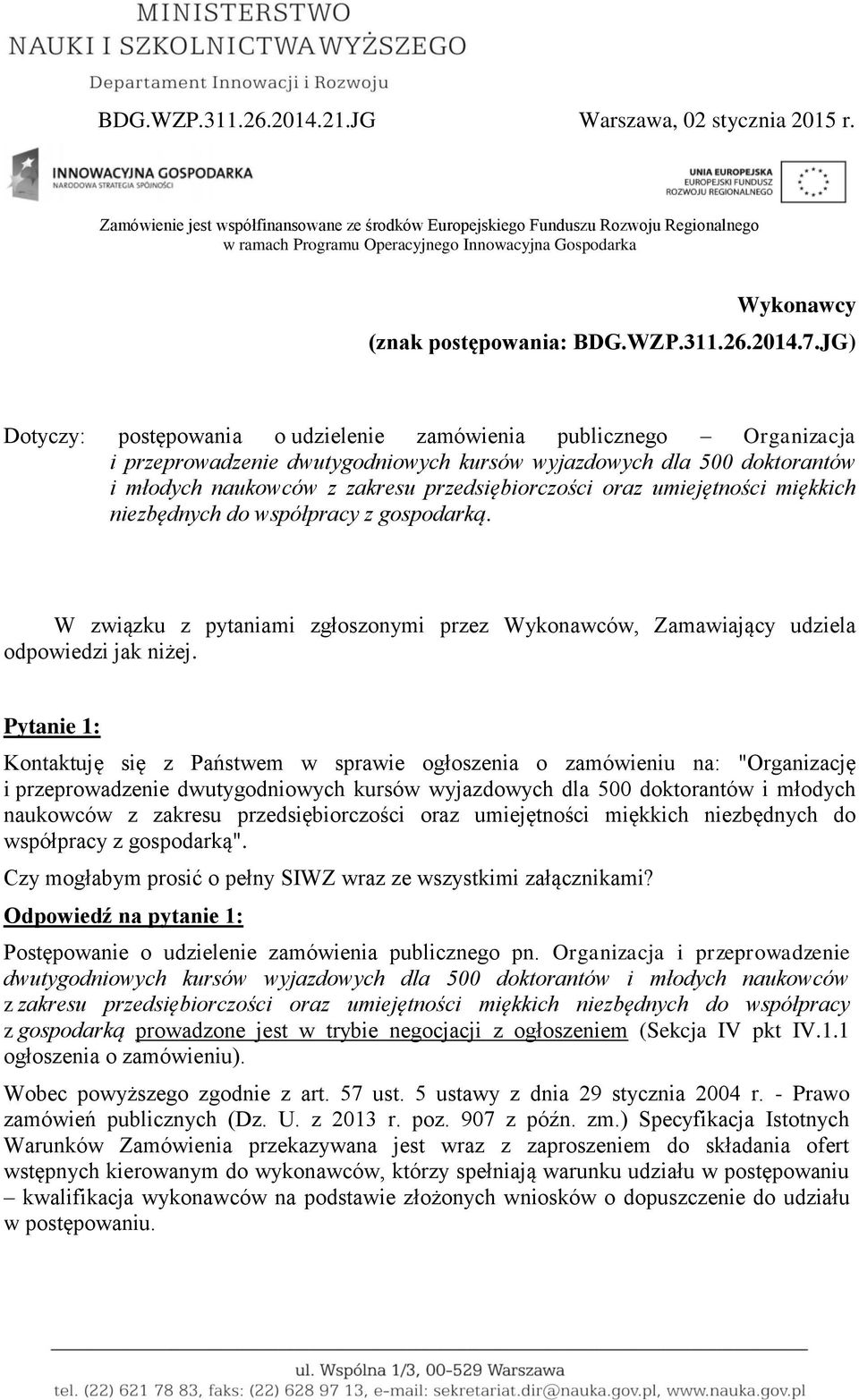 JG) Dotyczy: postępowania o udzielenie zamówienia publicznego Organizacja i przeprowadzenie dwutygodniowych kursów wyjazdowych dla 500 doktorantów i młodych naukowców z zakresu przedsiębiorczości