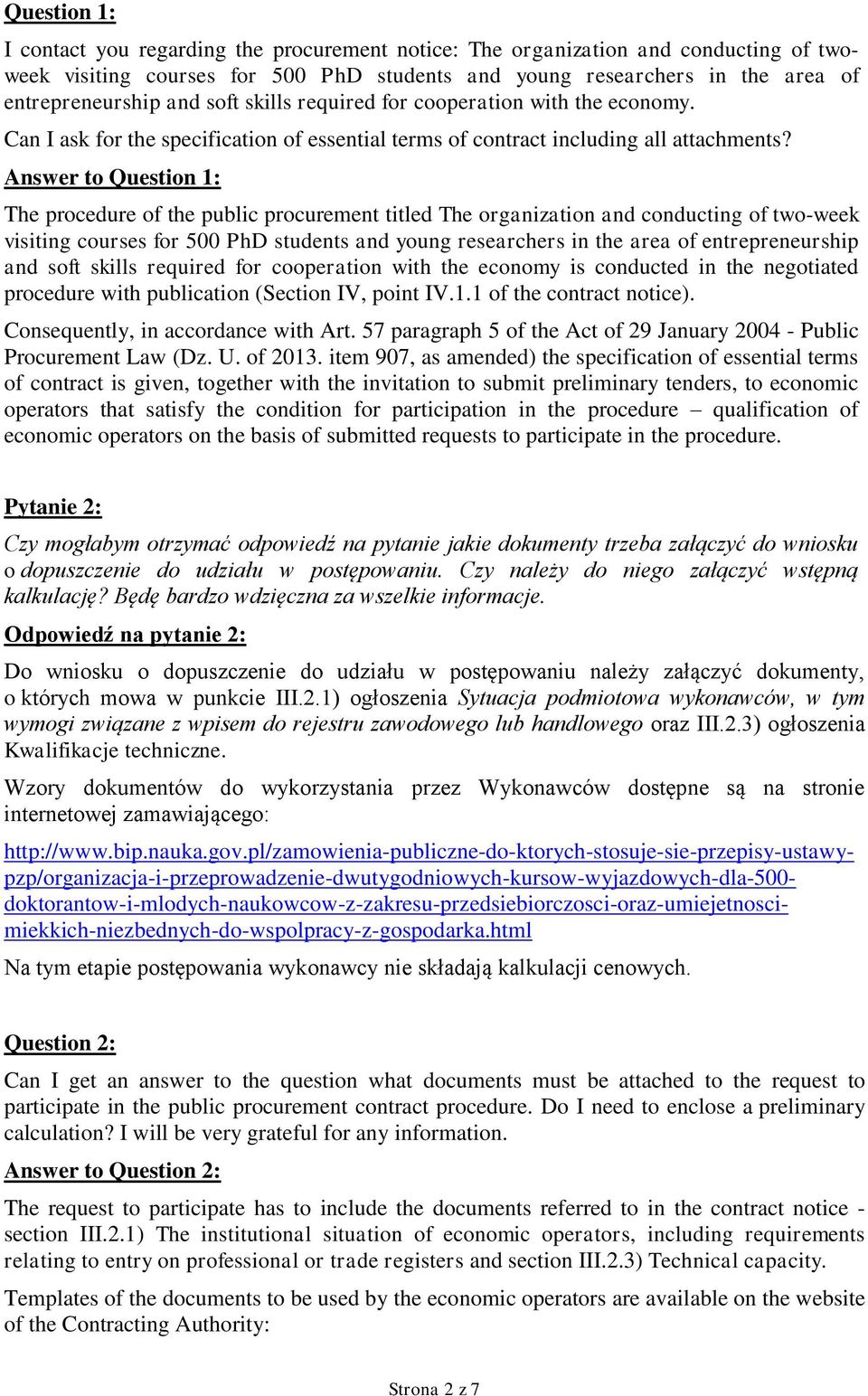 Answer to Question 1: The procedure of the public procurement titled The organization and conducting of two-week visiting courses for 500 PhD students and young researchers in the area of