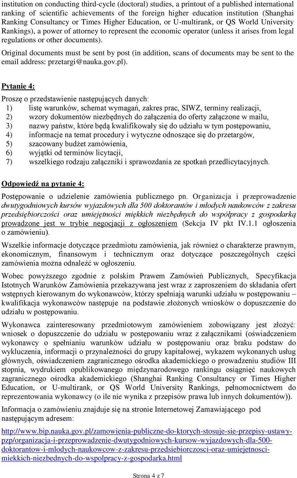 documents). Original documents must be sent by post (in addition, scans of documents may be sent to the email address: przetargi@nauka.gov.pl).