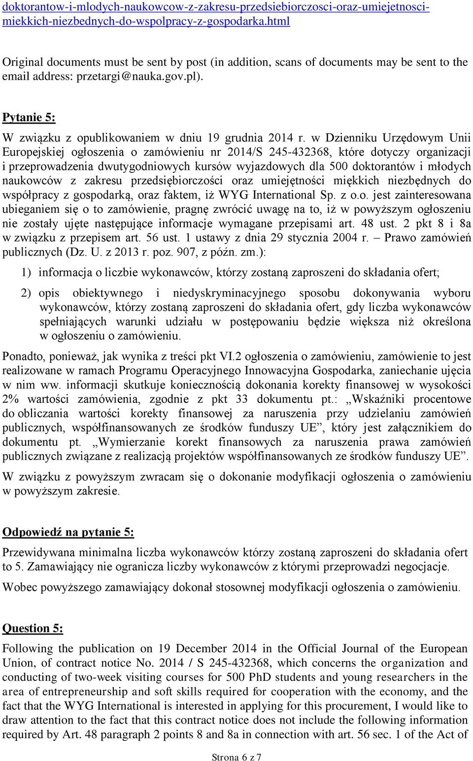 w Dzienniku Urzędowym Unii Europejskiej ogłoszenia o zamówieniu nr 2014/S 245-432368, które dotyczy organizacji i przeprowadzenia dwutygodniowych kursów wyjazdowych dla 500 doktorantów i młodych