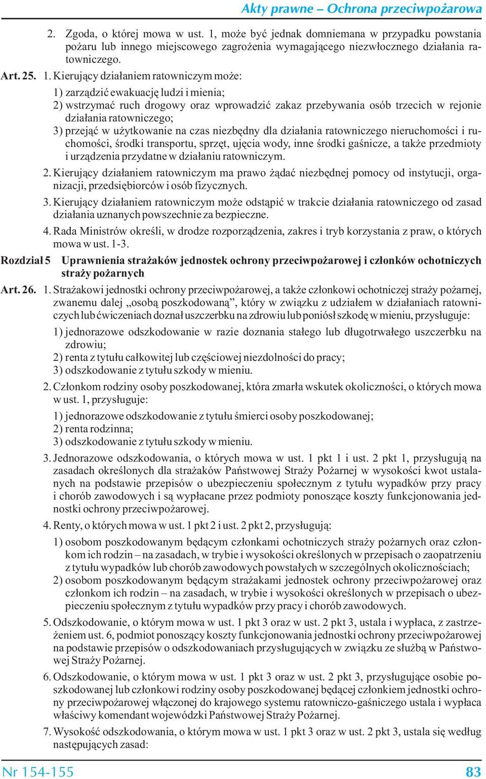 Kierujący działaniem ratowniczym może: 1) zarządzić ewakuację ludzi i mienia; 2) wstrzymać ruch drogowy oraz wprowadzić zakaz przebywania osób trzecich w rejonie działania ratowniczego; 3) przejąć w