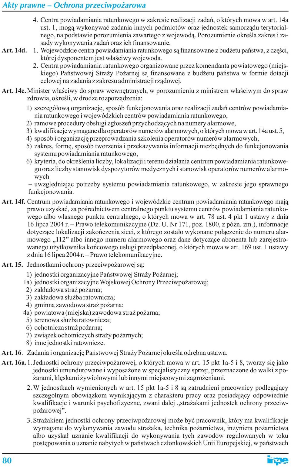 Porozumienie określa zakres i zasady wykonywania zadań oraz ich finansowanie. Art. 14