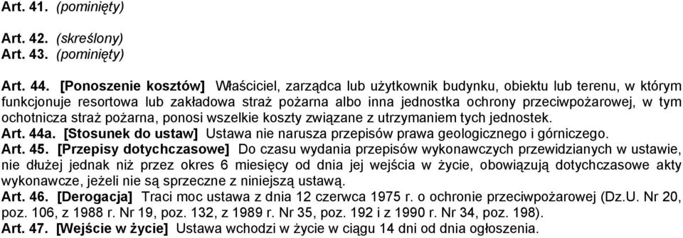 ochotnicza straż pożarna, ponosi wszelkie koszty związane z utrzymaniem tych jednostek. Art. 44a. [Stosunek do ustaw] Ustawa nie narusza przepisów prawa geologicznego i górniczego. Art. 45.