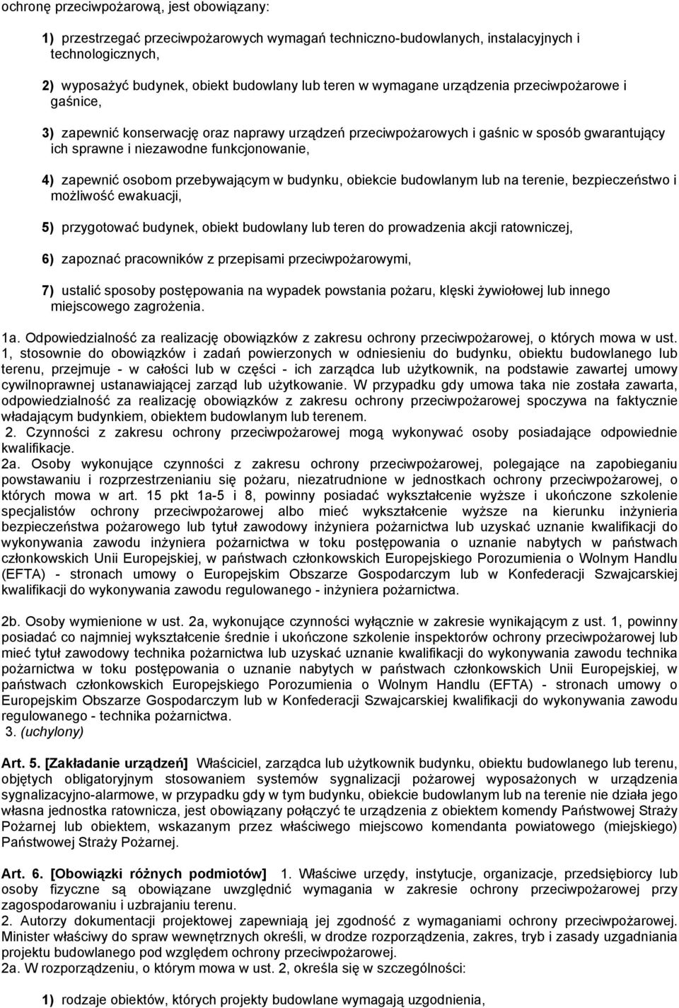 osobom przebywającym w budynku, obiekcie budowlanym lub na terenie, bezpieczeństwo i możliwość ewakuacji, 5) przygotować budynek, obiekt budowlany lub teren do prowadzenia akcji ratowniczej, 6)