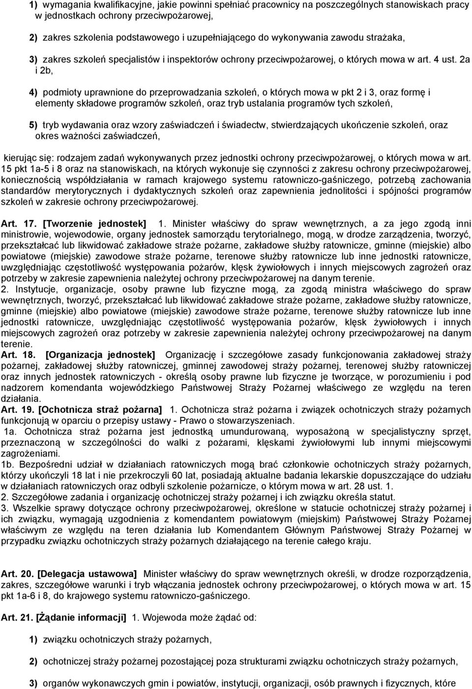 2a i 2b, 4) podmioty uprawnione do przeprowadzania szkoleń, o których mowa w pkt 2 i 3, oraz formę i elementy składowe programów szkoleń, oraz tryb ustalania programów tych szkoleń, 5) tryb wydawania