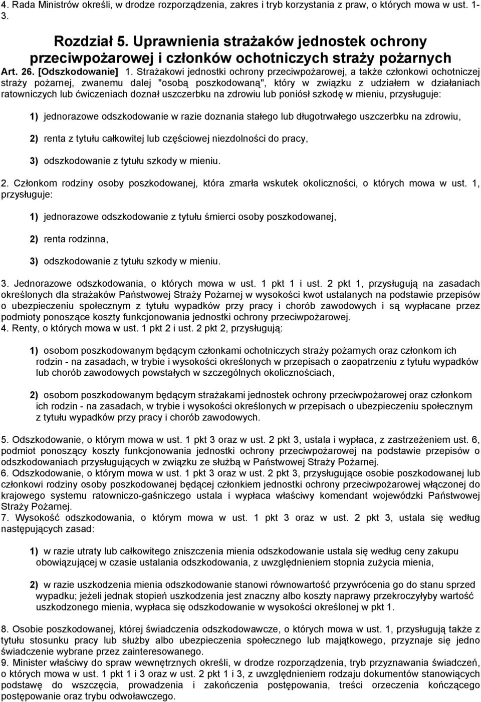 Strażakowi jednostki ochrony przeciwpożarowej, a także członkowi ochotniczej straży pożarnej, zwanemu dalej "osobą poszkodowaną", który w związku z udziałem w działaniach ratowniczych lub ćwiczeniach