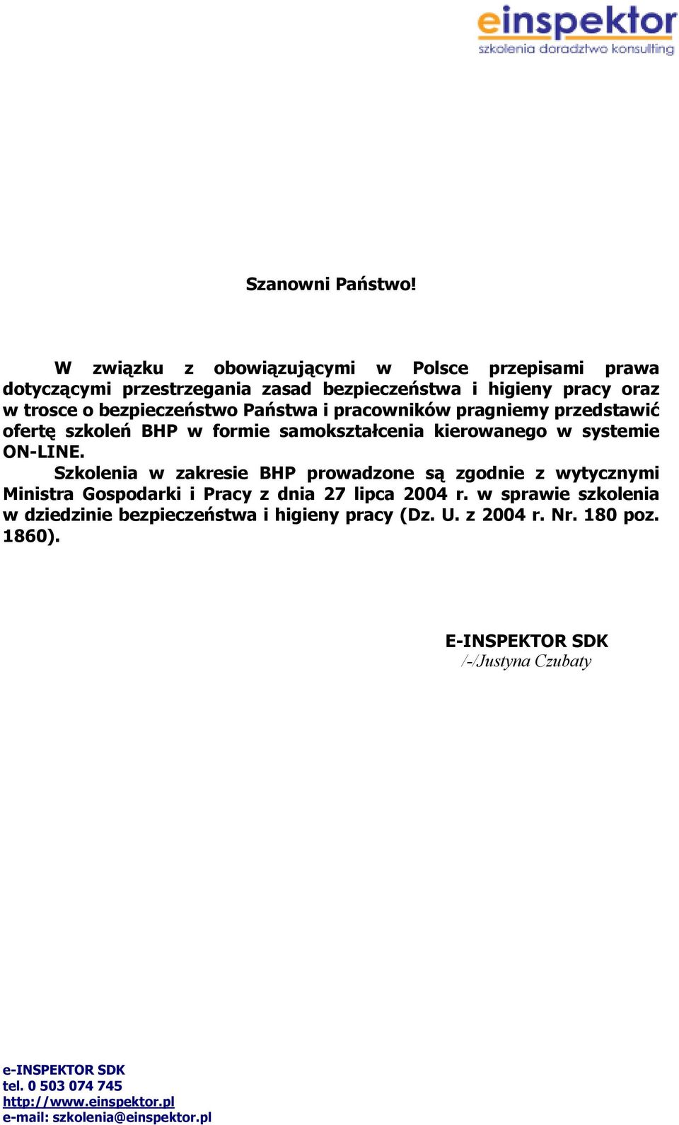 bezpieczeństwo Państwa i pracowników pragniemy przedstawić ofertę szkoleń BHP w formie samokształcenia kierowanego w systemie ON-LINE.