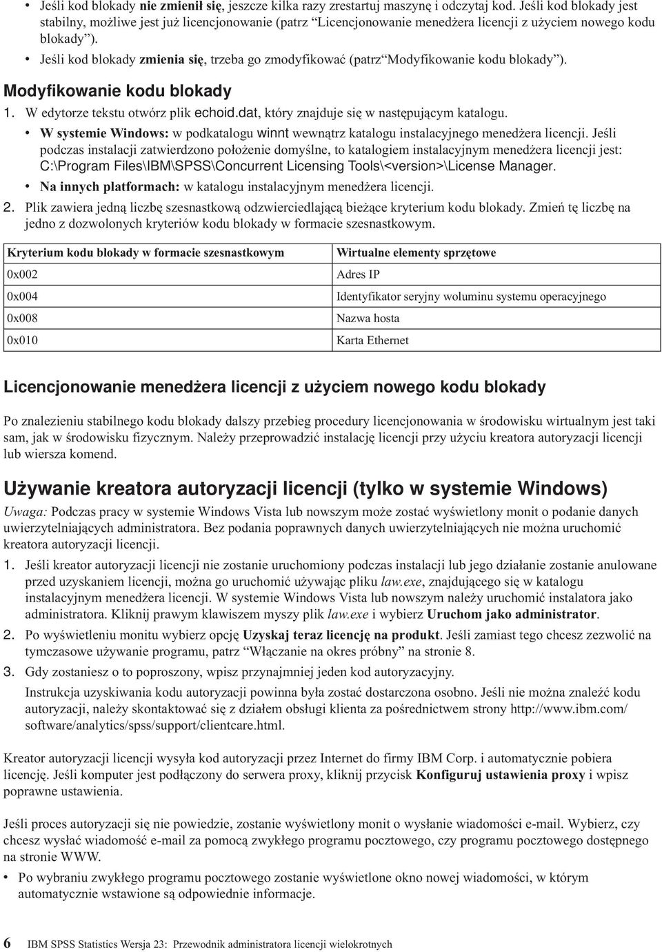 v Jeśli kod blokady zmienia się, trzeba go zmodyfikować (patrz Modyfikowanie kodu blokady ). Modyfikowanie kodu blokady 1. W edytorze tekstu otwórz plik echoid.
