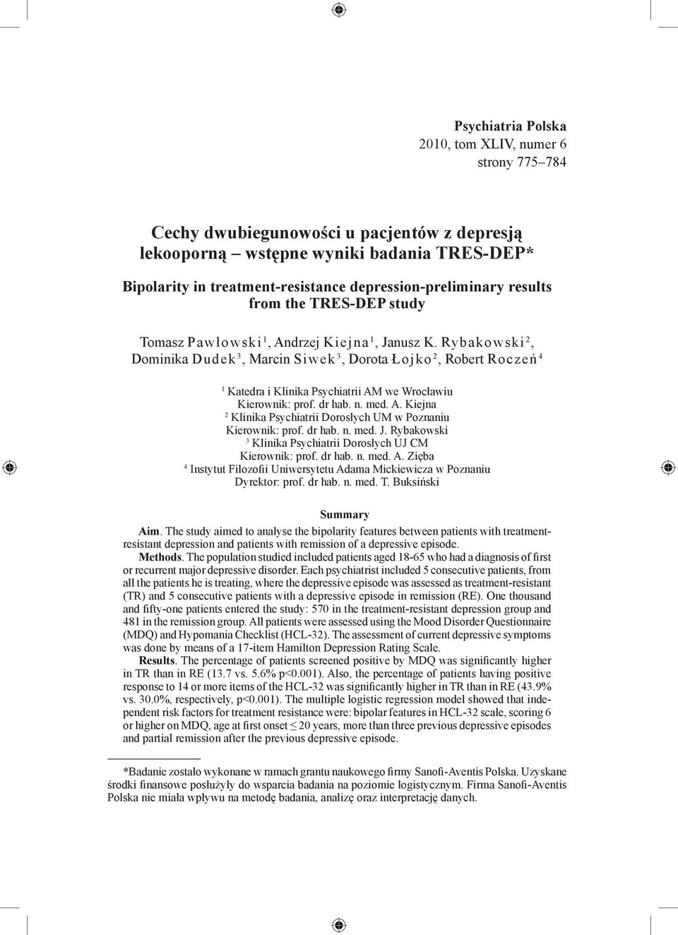 Rybakowski 2, Dominika Dudek 3, Marcin Siwek 3, Dorota Łojko 2, Robert Roczeń 4 1 Katedra i Klinika Psychiatrii AM we Wrocławiu Kierownik: prof. dr hab. n. med. A. Kiejna 2 Klinika Psychiatrii Dorosłych UM w Poznaniu Kierownik: prof.