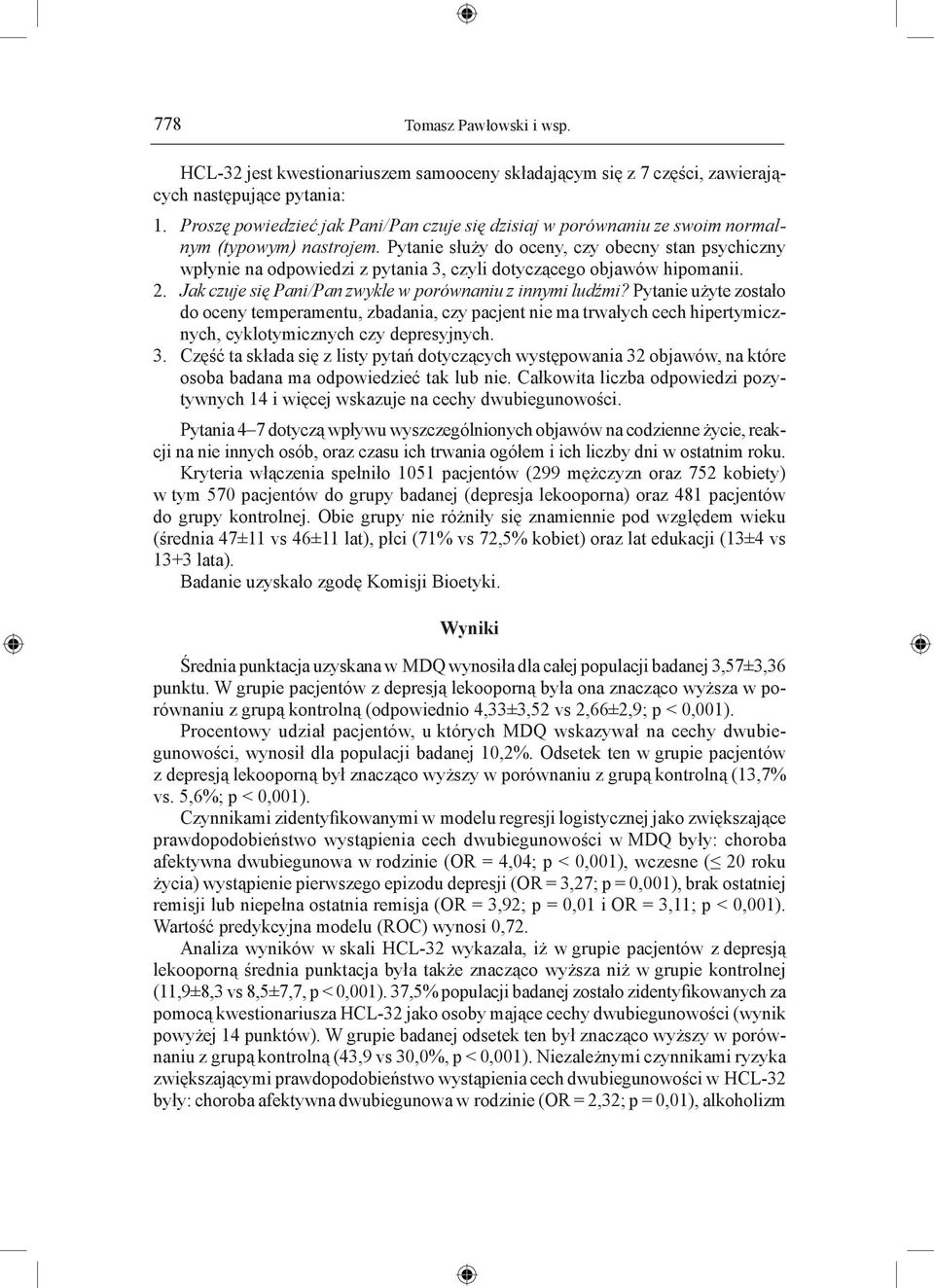 Pytanie służy do oceny, czy obecny stan psychiczny wpłynie na odpowiedzi z pytania 3, czyli dotyczącego objawów hipomanii. 2. Jak czuje się Pani/Pan zwykle w porównaniu z innymi ludźmi?
