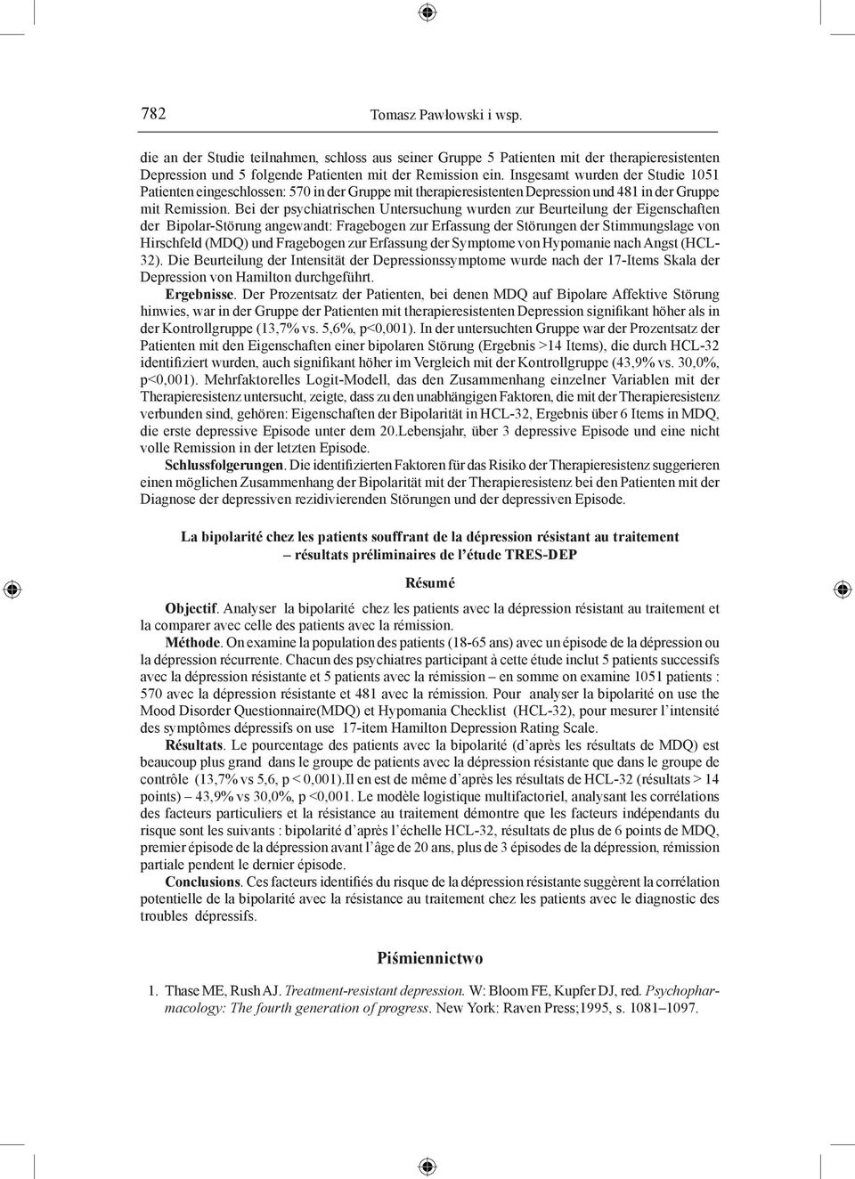Bei der psychiatrischen Untersuchung wurden zur Beurteilung der Eigenschaften der Bipolar-Störung angewandt: Fragebogen zur Erfassung der Störungen der Stimmungslage von Hirschfeld (MDQ) und