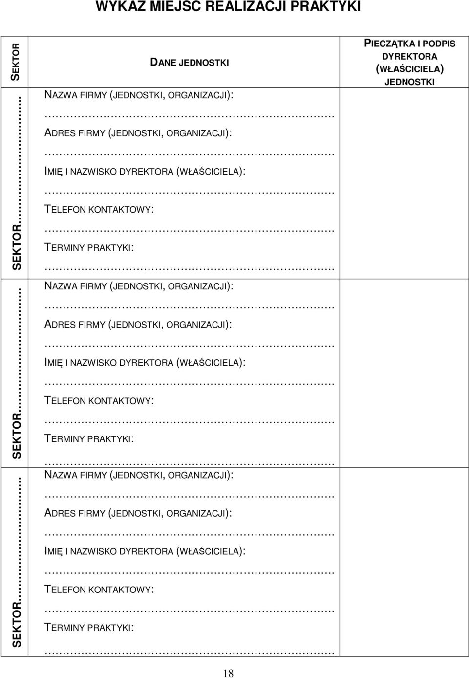 NAZWA FIRMY (JEDNOSTKI, ORGANIZACJI):.  NAZWA FIRMY (JEDNOSTKI, ORGANIZACJI):.  PIECZĄTKA I PODPIS DYREKTORA (WŁAŚCICIELA) JEDNOSTKI 18