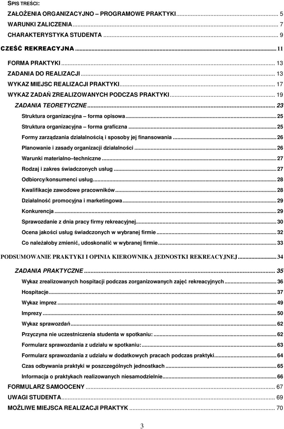 .. 25 Struktura organizacyjna forma graficzna... 25 Formy zarządzania działalnością i sposoby jej finansowania... 26 Planowanie i zasady organizacji działalności... 26 Warunki materialno techniczne.