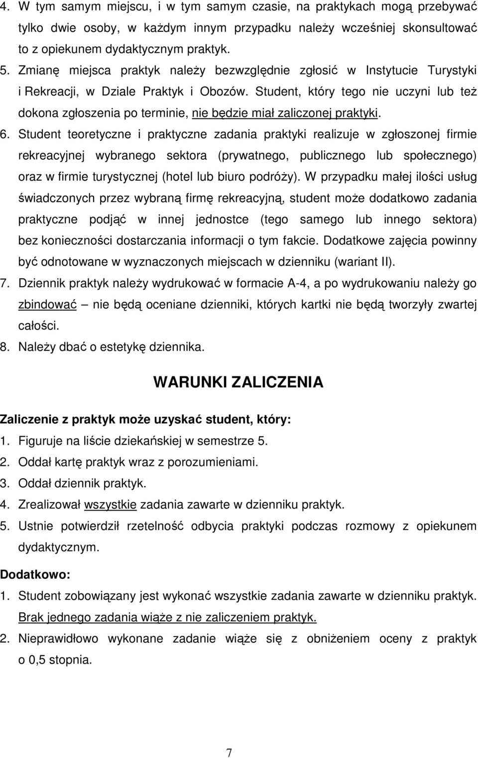 Student, który tego nie uczyni lub też dokona zgłoszenia po terminie, nie będzie miał zaliczonej praktyki. 6.