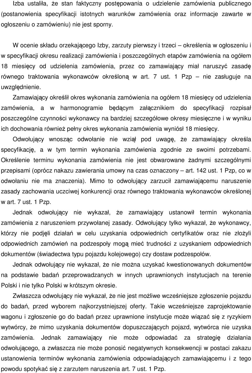 W ocenie składu orzekającego Izby, zarzuty pierwszy i trzeci określenia w ogłoszeniu i w specyfikacji okresu realizacji zamówienia i poszczególnych etapów zamówienia na ogółem 18 miesięcy od