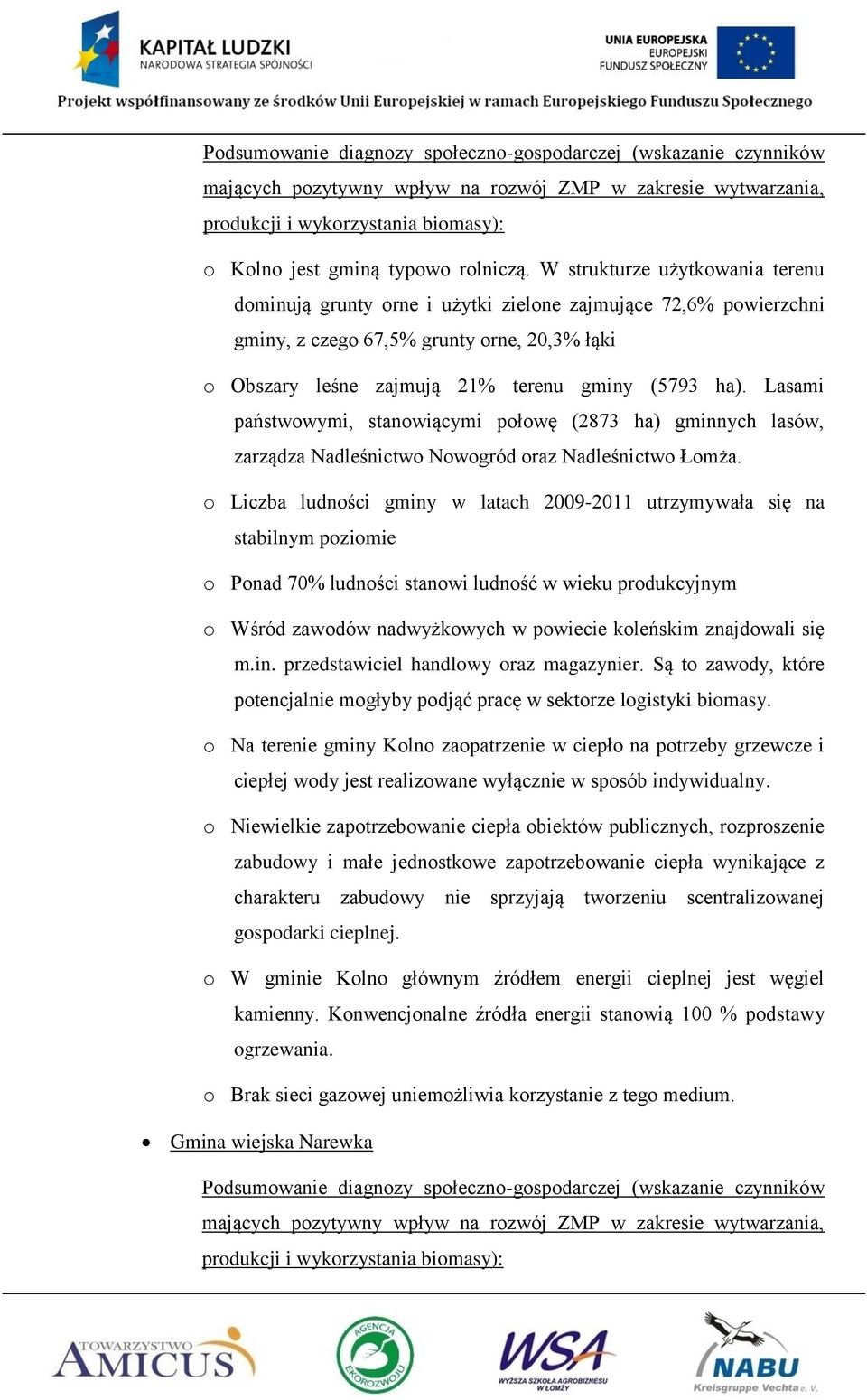 Lasami państwowymi, stanowiącymi połowę (2873 ha) gminnych lasów, zarządza Nadleśnictwo Nowogród oraz Nadleśnictwo Łomża.