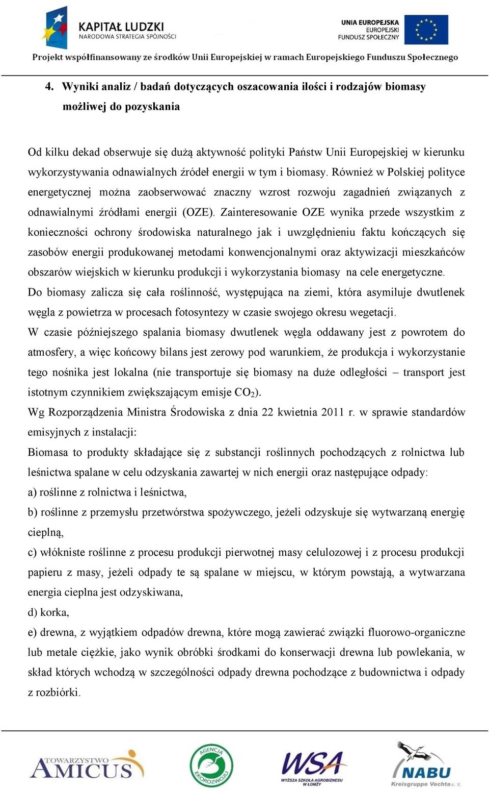 Również w Polskiej polityce energetycznej można zaobserwować znaczny wzrost rozwoju zagadnień związanych z odnawialnymi źródłami energii (OZE).