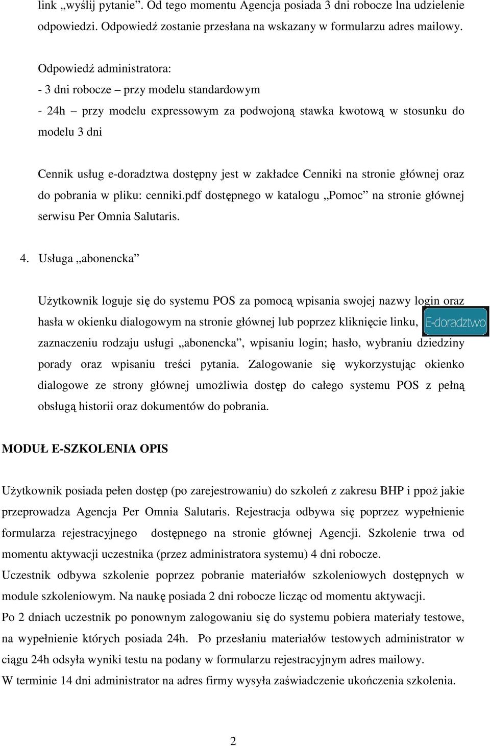 zakładce Cenniki na stronie głównej oraz do pobrania w pliku: cenniki.pdf dostępnego w katalogu Pomoc na stronie głównej serwisu Per Omnia Salutaris. 4.