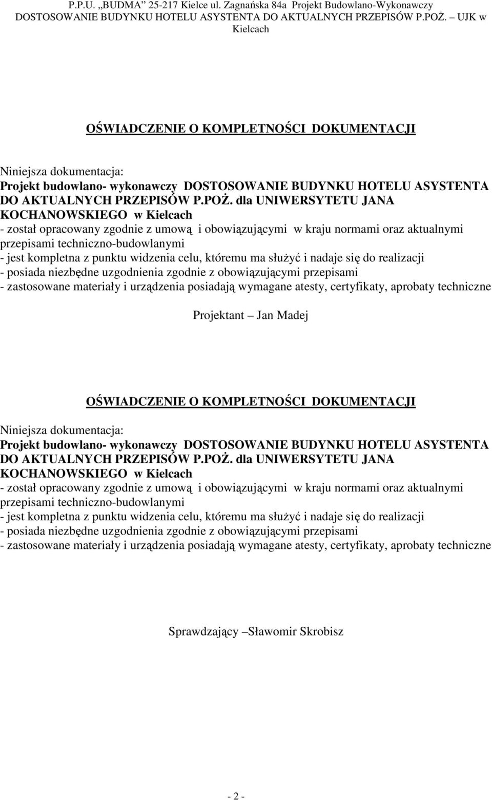 któremu ma słuŝyć i nadaje się do realizacji - posiada niezbędne uzgodnienia zgodnie z obowiązującymi przepisami - zastosowane materiały i urządzenia posiadają wymagane atesty, certyfikaty, aprobaty