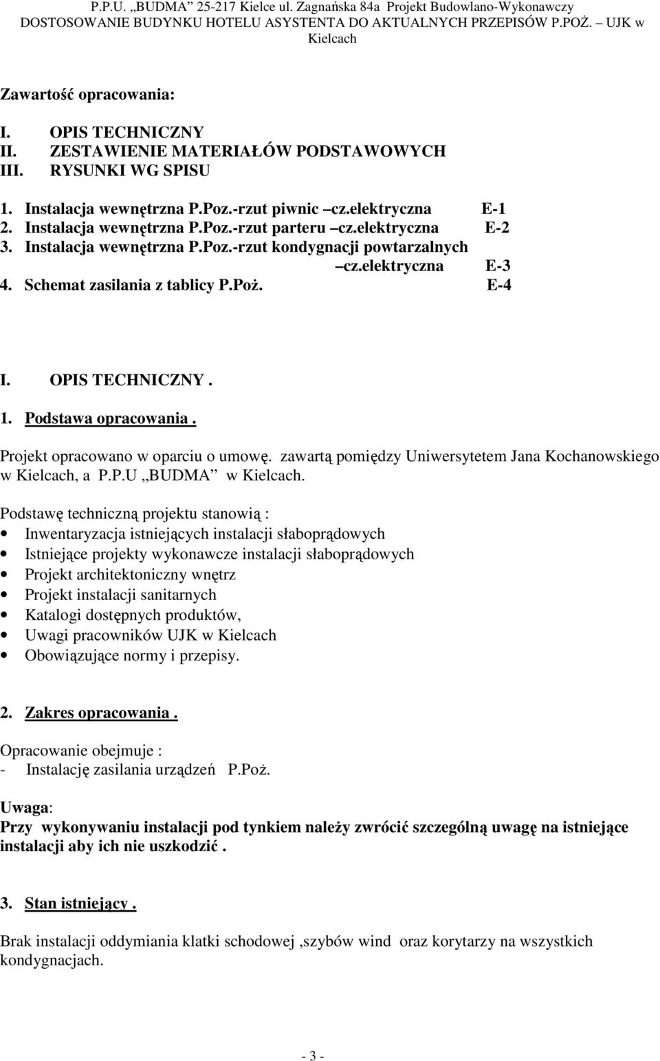 Projekt opracowano w oparciu o umowę. zawartą pomiędzy Uniwersytetem Jana Kochanowskiego w, a P.P.U BUDMA w.