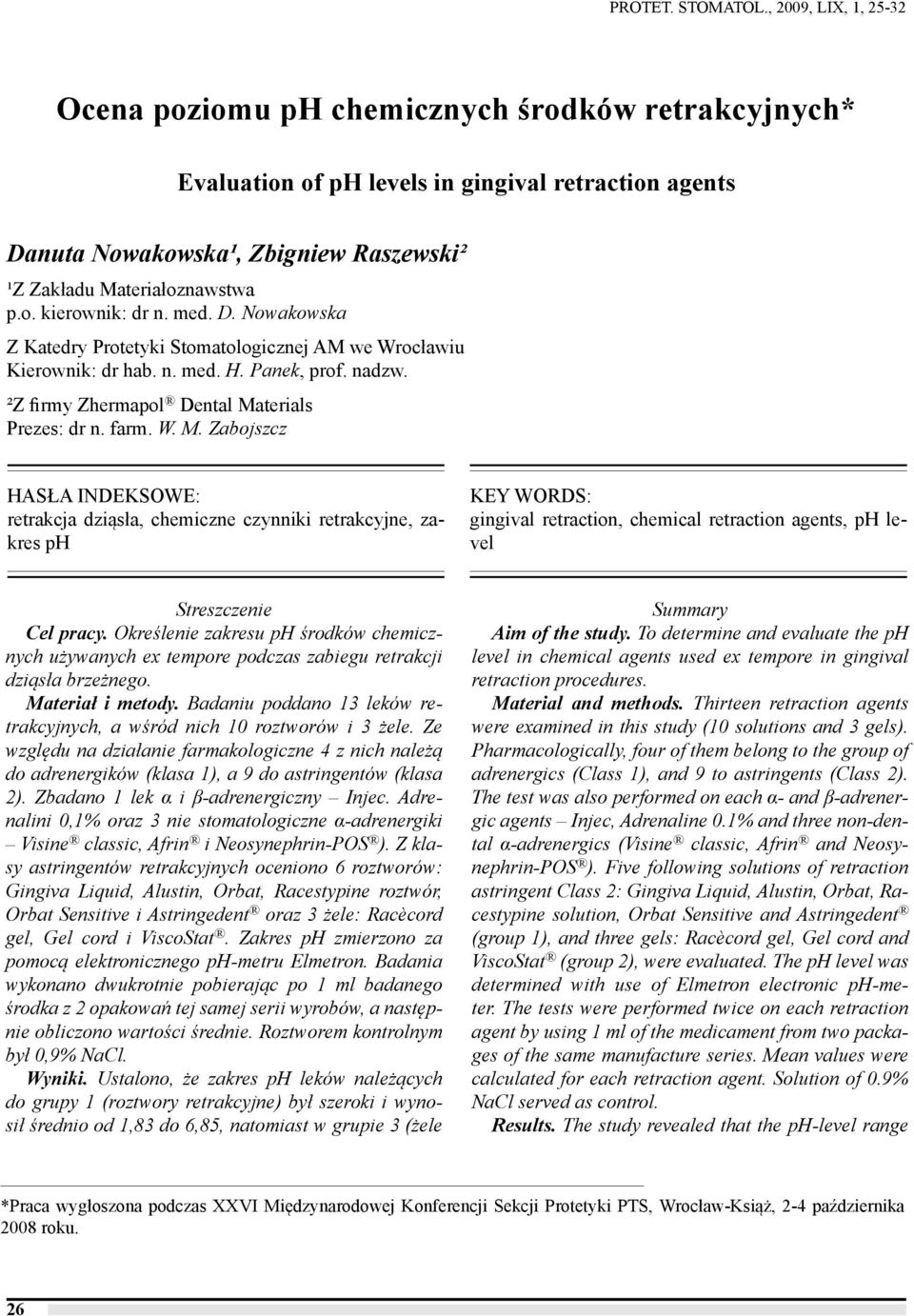 o. kierownik: dr n. med. D. Nowakowska Z Katedry Protetyki Stomatologicznej AM we Wrocławiu Kierownik: dr hab. n. med. H. Panek, prof. nadzw. ²Z firmy Zhermapol Dental Ma