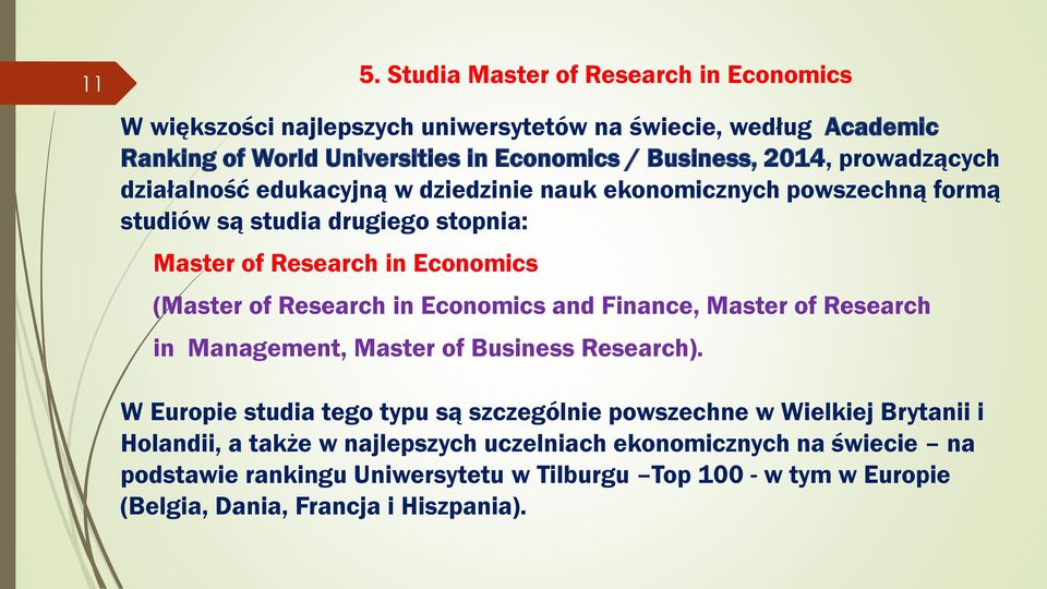 Research in Economics and Finance, Master of Research in Management, Master of Business Research).