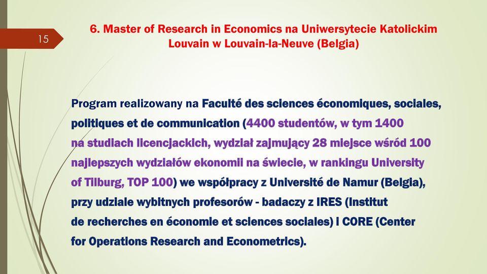 najlepszych wydziałów ekonomii na świecie, w rankingu University of Tilburg, TOP 100) we współpracy z Université de Namur (Belgia), przy udziale