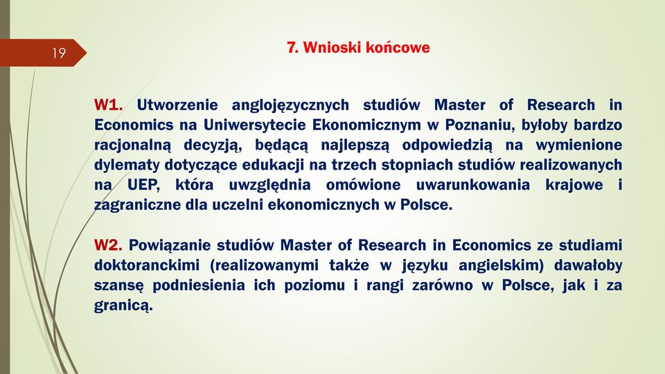 będącą najlepszą odpowiedzią na wymienione dylematy dotyczące edukacji na trzech stopniach studiów realizowanych na UEP, która uwzględnia omówione