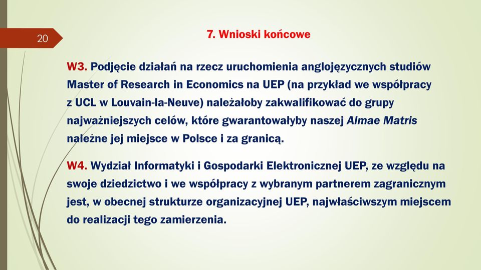 Louvain-la-Neuve) należałoby zakwalifikować do grupy najważniejszych celów, które gwarantowałyby naszej Almae Matris należne jej miejsce w