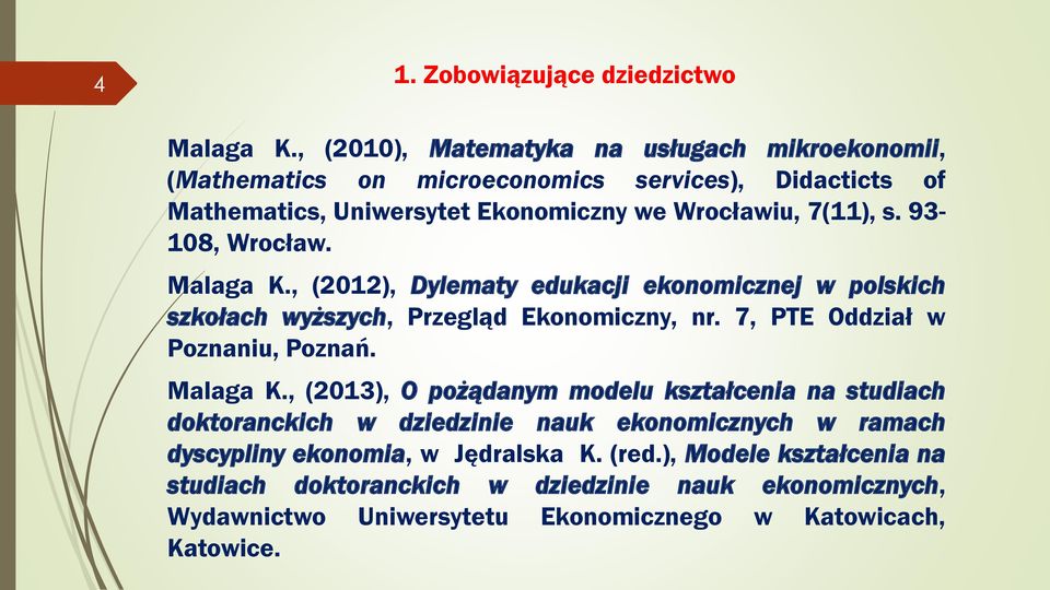 93-108, Wrocław. Malaga K., (2012), Dylematy edukacji ekonomicznej w polskich szkołach wyższych, Przegląd Ekonomiczny, nr. 7, PTE Oddział w Poznaniu, Poznań.