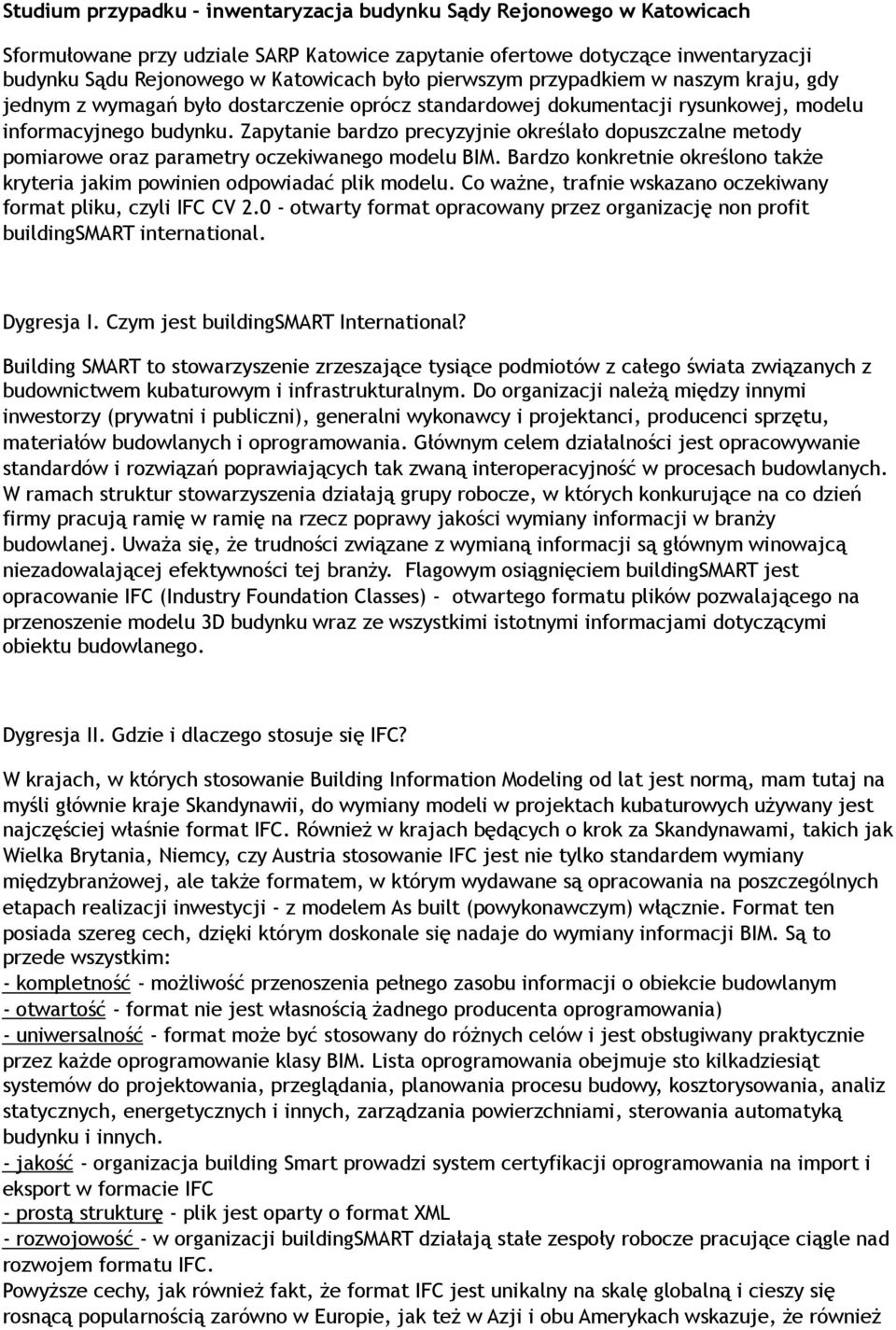 Zapytanie bardzo precyzyjnie określało dopuszczalne metody pomiarowe oraz parametry oczekiwanego modelu BIM. Bardzo konkretnie określono także kryteria jakim powinien odpowiadać plik modelu.