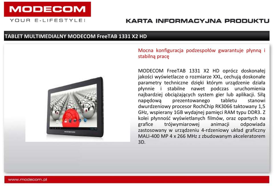 Siłą napędową prezentowanego tabletu stanowi dwurdzeniowy procesor RochChipRK3066 taktowany 1,5 GHz, wspierany 1GB wydajnej pamięci RAM typu DDR3.