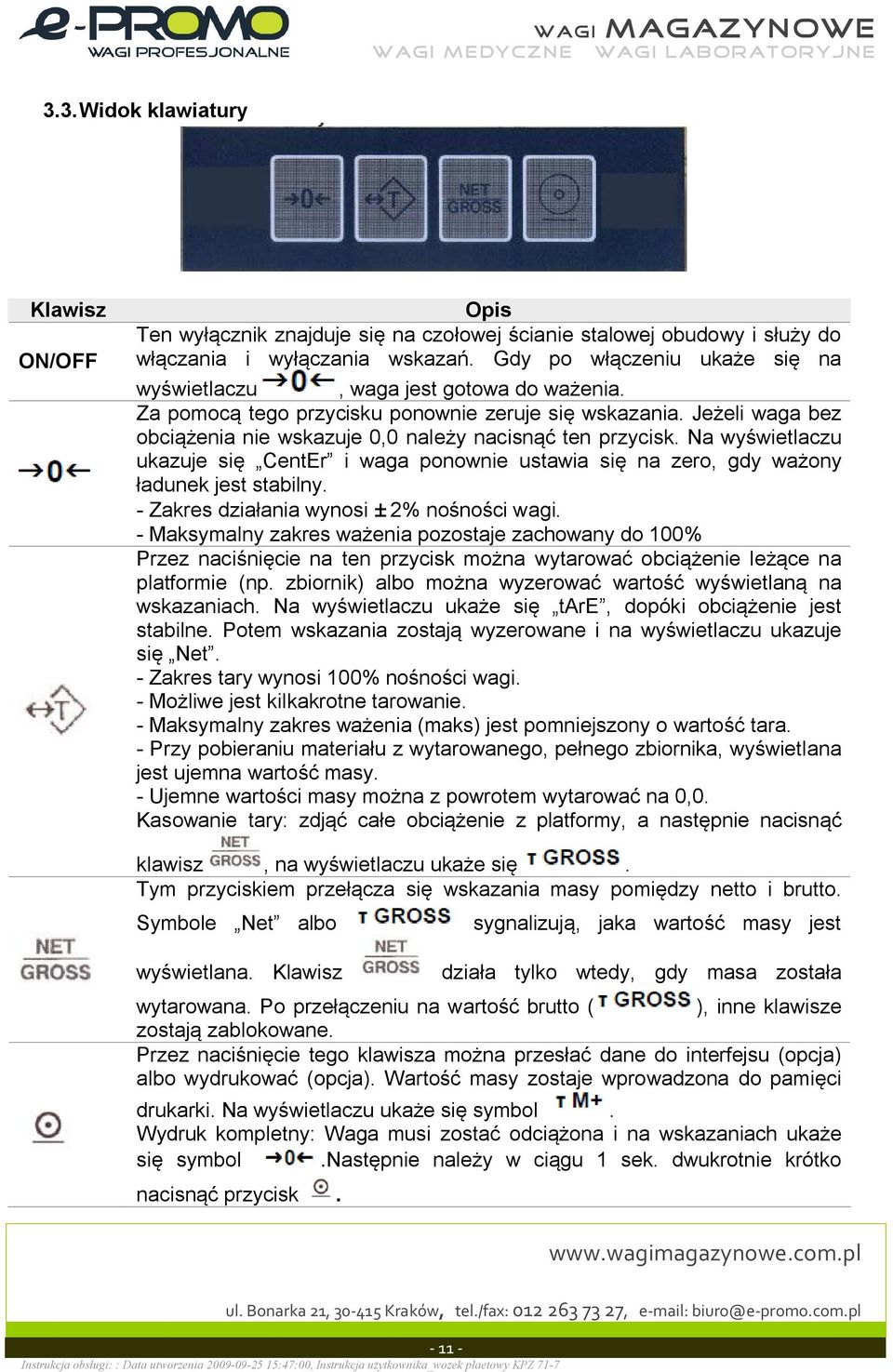 Na wy wietlaczu ukazuje si CentEr i waga ponownie ustawia si na zero, gdy wa ony adunek jest stabilny. - Zakres dzia ania wynosi ± 2% no no ci wagi.