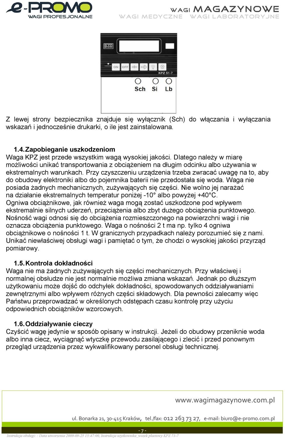 Dlatego nale y w miar mo liwo ci unika transportowania z obci eniem na d ugim odcinku albo u ywania w ekstremalnych warunkach.