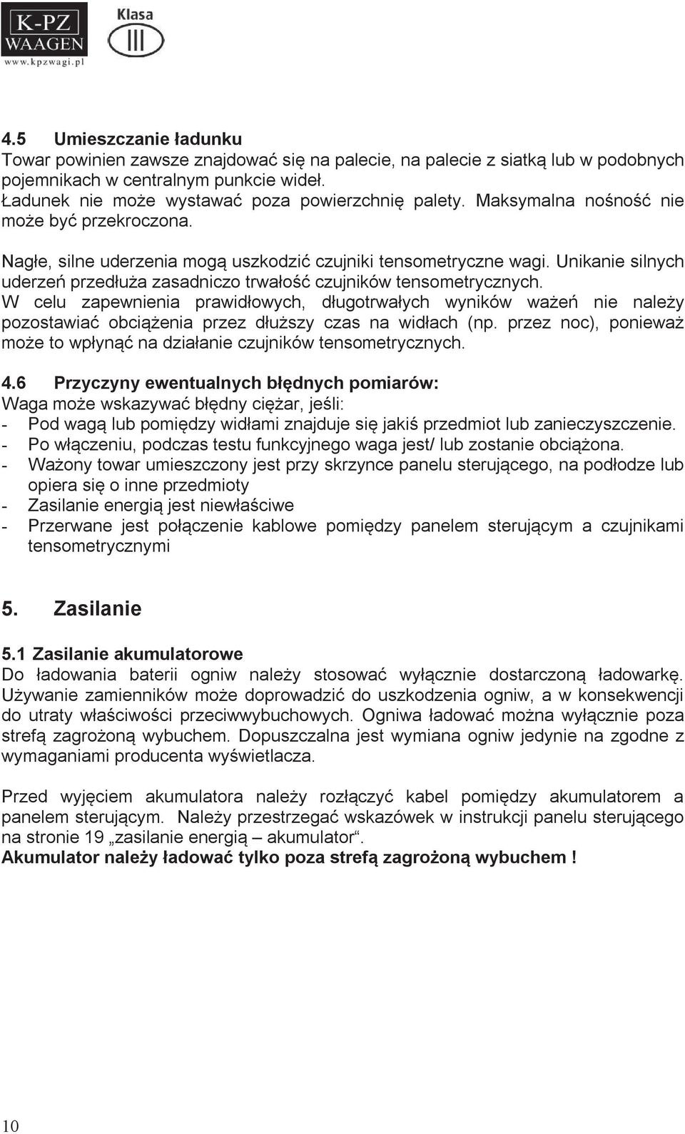 W celu zapewnienia prawidłowych, długotrwałych wyników ważeń nie należy pozostawiać obciążenia przez dłuższy czas na widłach (np.