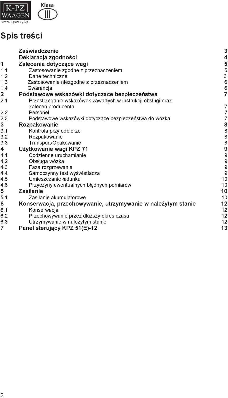 3 Podstawowe wskazówki dotyczące bezpieczeństwa do wózka 7 3 Rozpakowanie 8 3.1 Kontrola przy odbiorze 8 3.2 Rozpakowanie 8 3.3 Transport/Opakowanie 8 4 Użytkowanie wagi KPZ 71 9 4.
