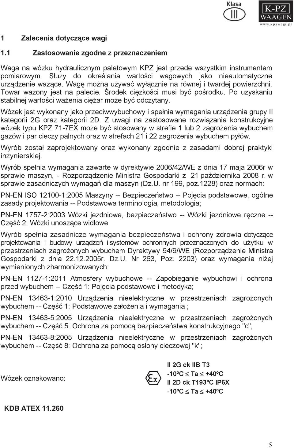 Środek ciężkości musi być pośrodku. Po uzyskaniu stabilnej wartości ważenia ciężar może być odczytany.