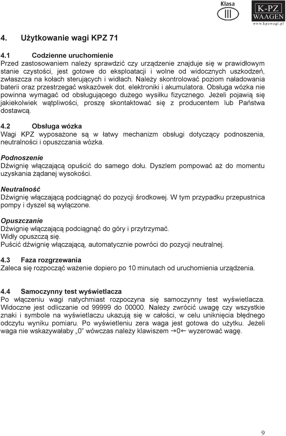 kołach sterujących i widłach. Należy skontrolować poziom naładowania baterii oraz przestrzegać wskazówek dot. elektroniki i akumulatora.