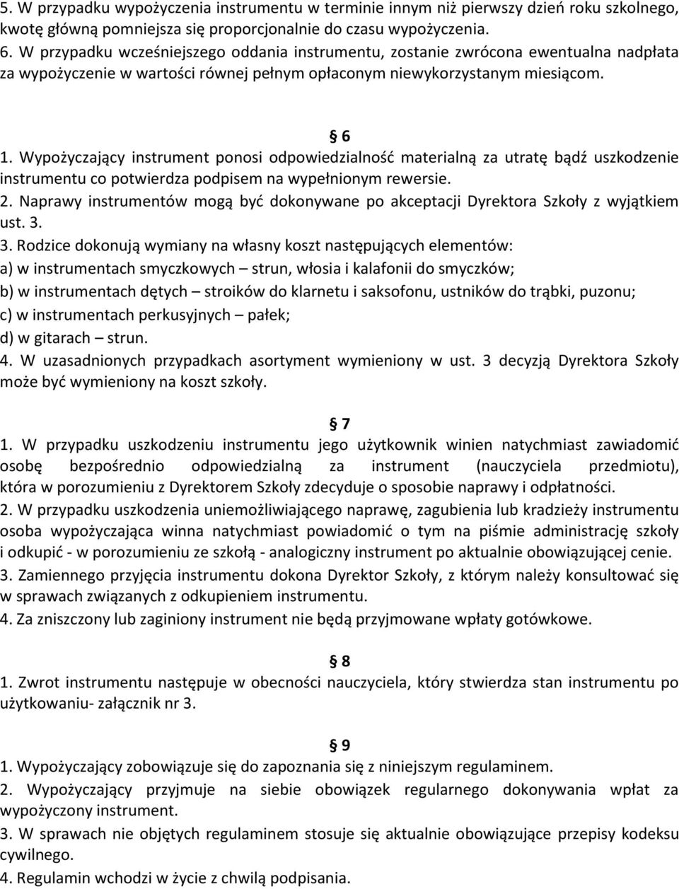 Wypożyczający instrument ponosi odpowiedzialność materialną za utratę bądź uszkodzenie instrumentu co potwierdza podpisem na wypełnionym rewersie. 2.