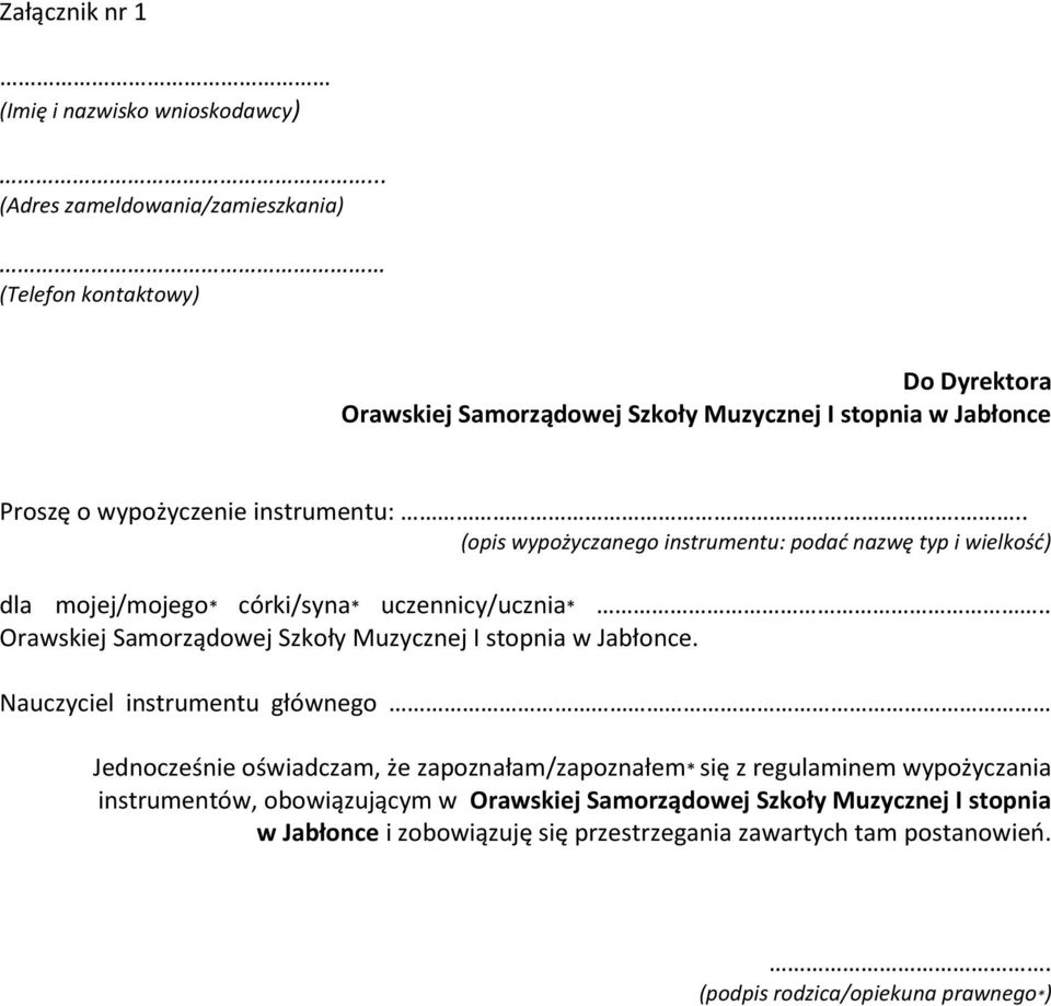 .. (opis wypożyczanego instrumentu: podać nazwę typ i wielkość) dla mojej/mojego* córki/syna* uczennicy/ucznia*.