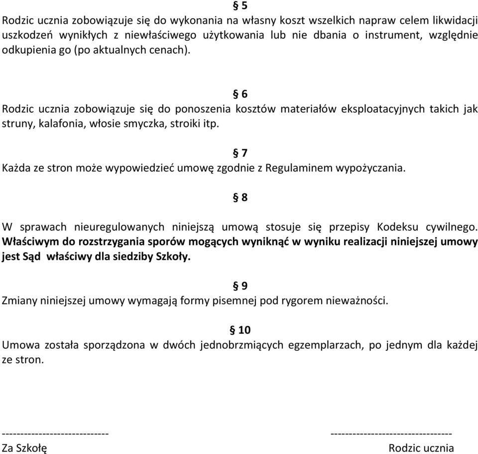 7 Każda ze stron może wypowiedzieć umowę zgodnie z Regulaminem wypożyczania. 8 W sprawach nieuregulowanych niniejszą umową stosuje się przepisy Kodeksu cywilnego.