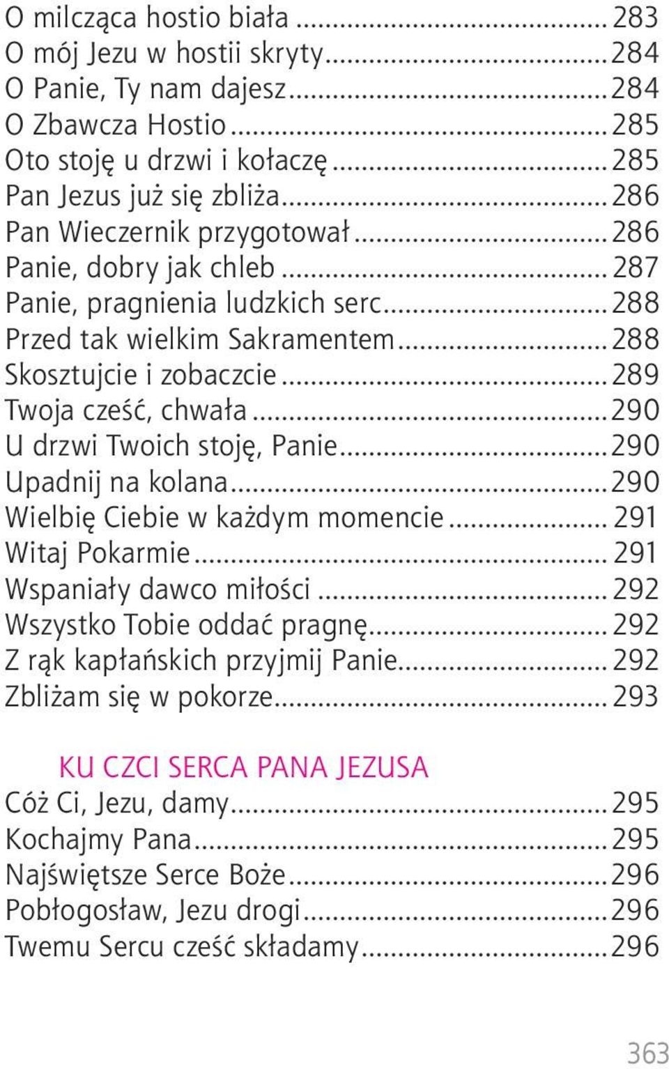 ..290 U drzwi Twoich stoję, Panie...290 Upadnij na kolana...290 Wielbię Ciebie w każdym momencie... 291 Witaj Pokarmie... 291 Wspaniały dawco miłości...292 Wszystko Tobie oddać pragnę.