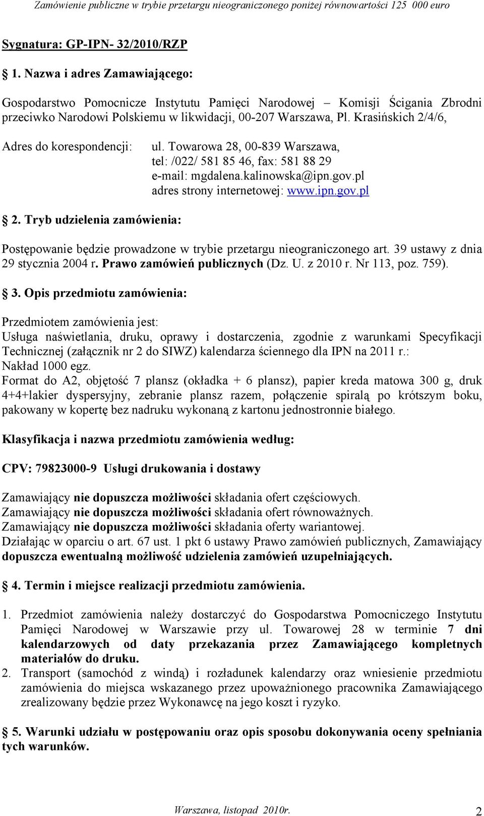 Krasińskich 2/4/6, Adres do korespondencji: ul. Towarowa 28, 00-839 Warszawa, tel: /022/ 581 85 46, fax: 581 88 29 e-mail: mgdalena.kalinowska@ipn.gov.pl adres strony internetowej: www.ipn.gov.pl 2.