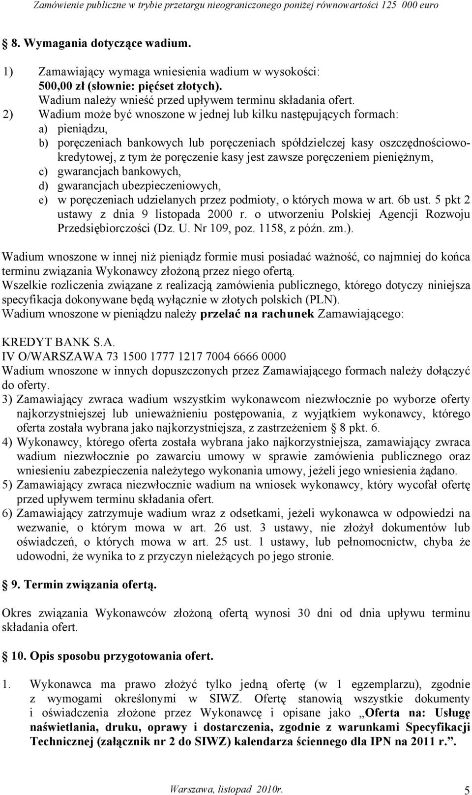 jest zawsze poręczeniem pieniężnym, c) gwarancjach bankowych, d) gwarancjach ubezpieczeniowych, e) w poręczeniach udzielanych przez podmioty, o których mowa w art. 6b ust.