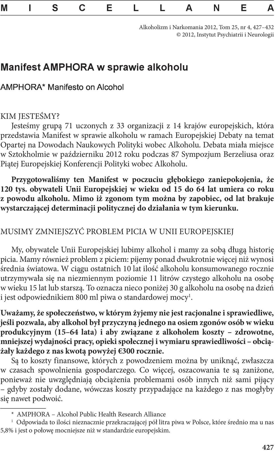 Alkoholu. Debata miała miejsce w Sztokholmie w październiku 2012 roku podczas 87 Sympozjum Berzeliusa oraz Piątej Europejskiej Konferencji Polityki wobec Alkoholu.
