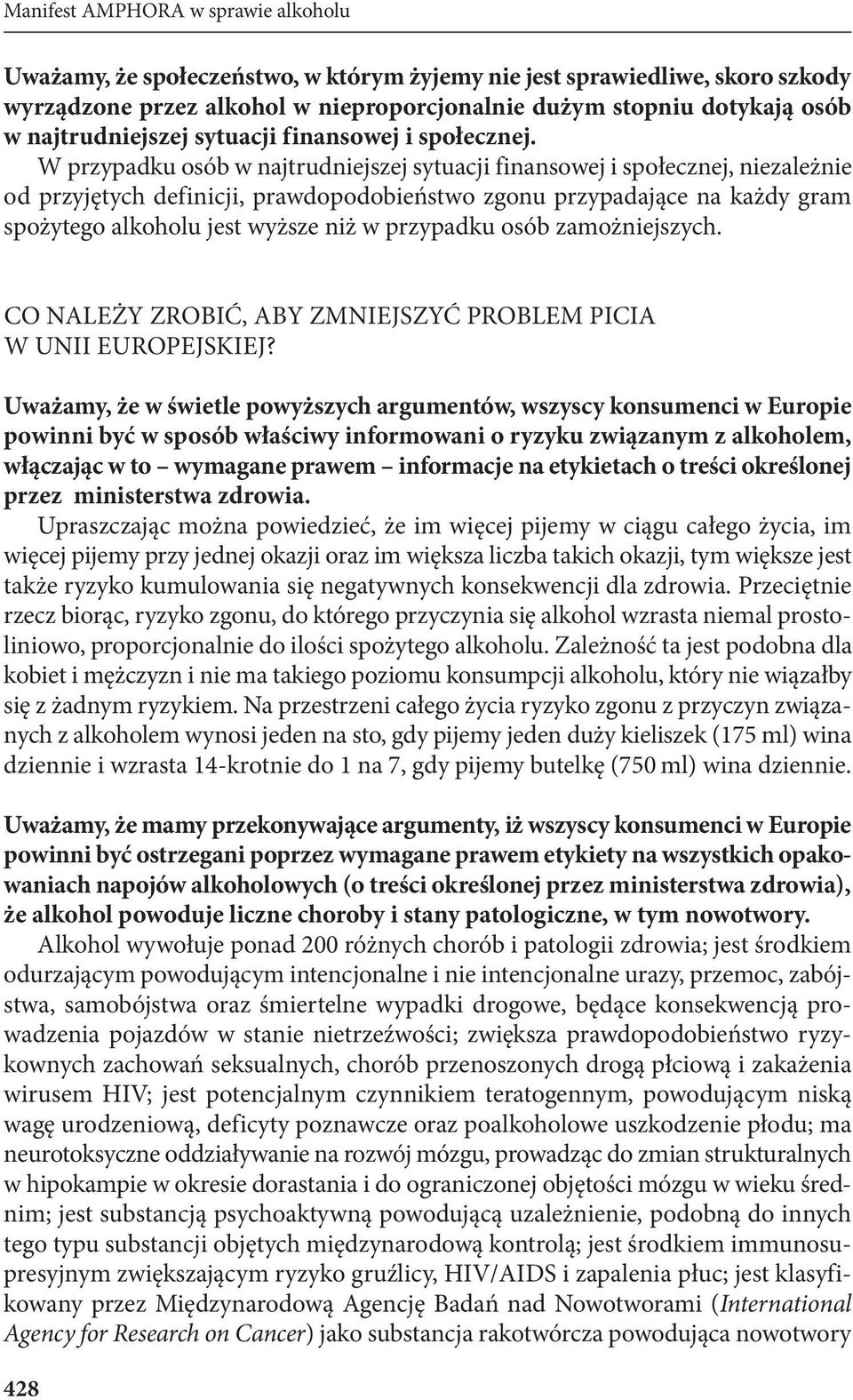 W przypadku osób w najtrudniejszej sytuacji finansowej i społecznej, niezależnie od przyjętych definicji, prawdopodobieństwo zgonu przypadające na każdy gram spożytego alkoholu jest wyższe niż w