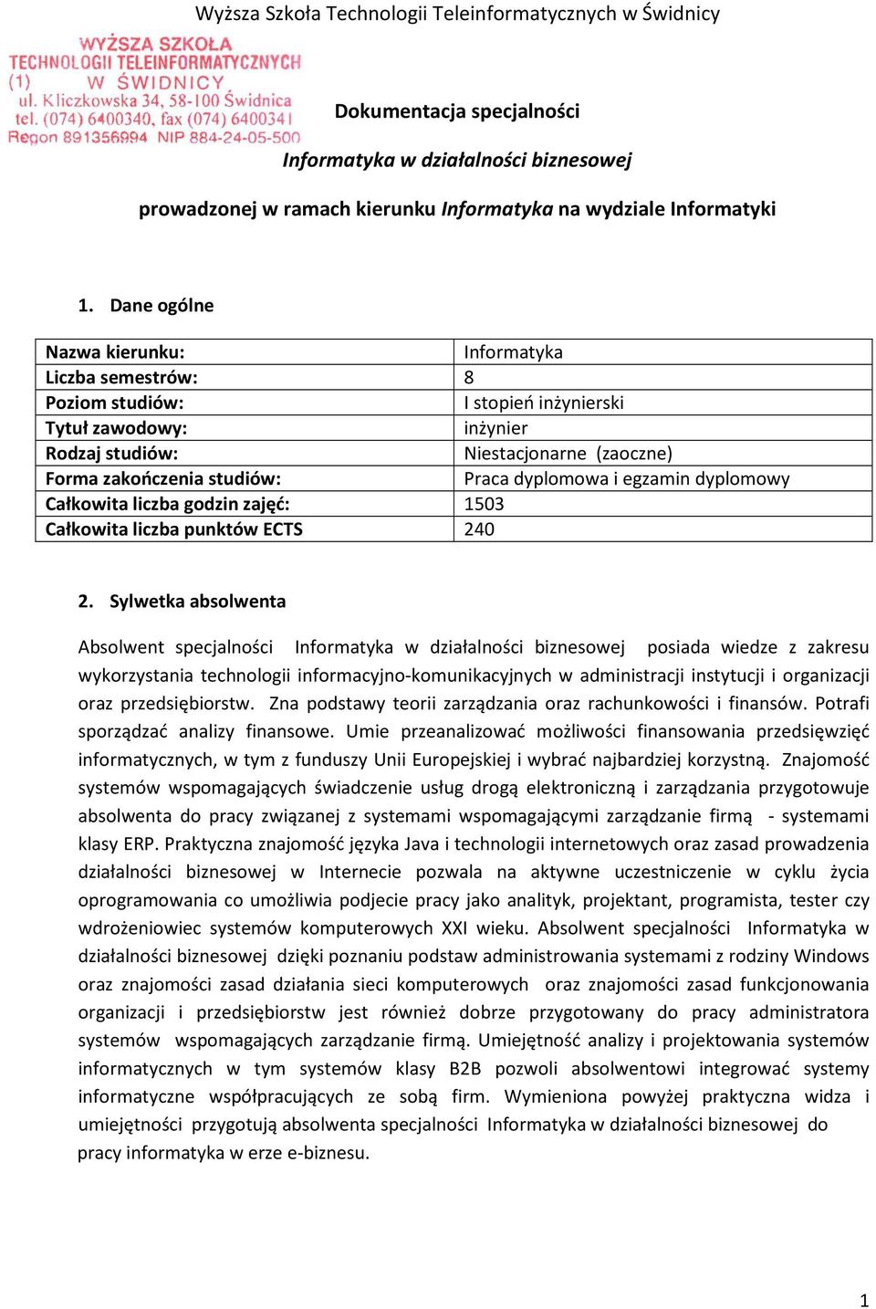 dyplomowa i egzamin dyplomowy Całkowita liczba godzin zajęć: 1503 Całkowita liczba punktów ECTS 240 2.